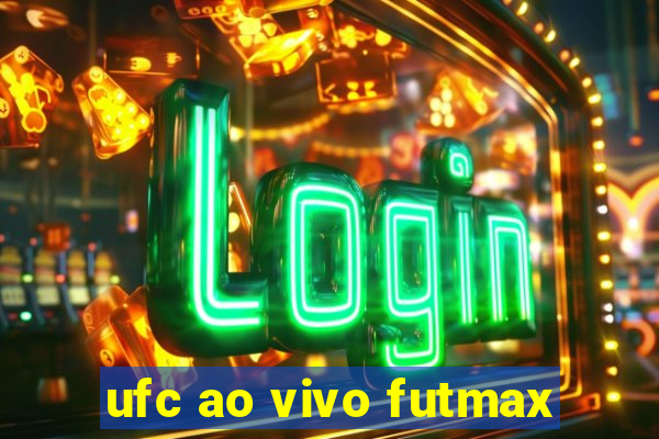 ufc ao vivo futmax